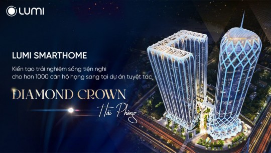 Lumi chính thức trở thành nhà cung cấp giải pháp Smarthome toàn diện cho dự án Diamond Crown Hai Phong